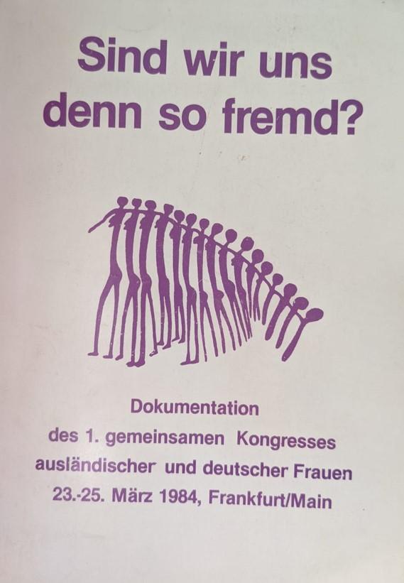 Titelseite der Dokumentation des 1. gemeinsamen Kongresses ausländischer und deutscher Frauen, 1984 mit der Überschrift "Sind wir uns denn so fremd?"